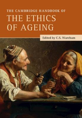 Cambridge Handbook of the Ethics of Ageing