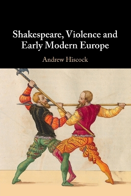 Shakespeare, Violence and Early Modern Europe
