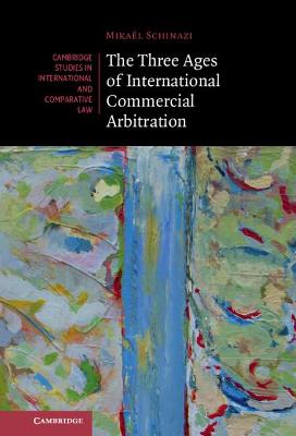 The Three Ages of International Commercial Arbitration