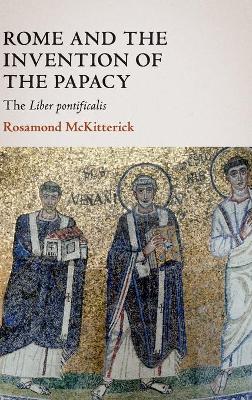 Rome and the Invention of the Papacy