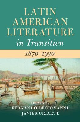 Latin American Literature in Transition 1870-1930