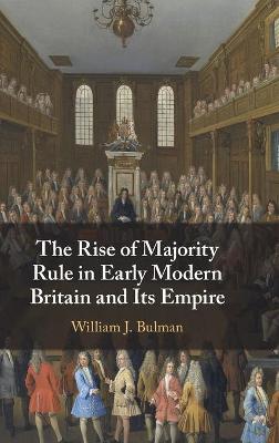 The Rise of Majority Rule in Early Modern Britain and Its Empire