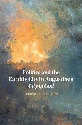 Politics and the Earthly City in Augustine's City of God