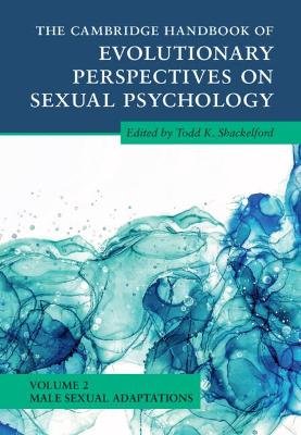 The Cambridge Handbook of Evolutionary Perspectives on Sexual Psychology: Volume 2, Male Sexual Adaptations