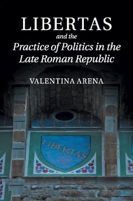 Libertas and the Practice of Politics in the Late Roman Republic