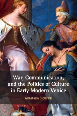 War, Communication, and the Politics of Culture in Early Modern Venice