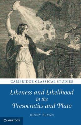 Likeness and Likelihood in the Presocratics and Plato