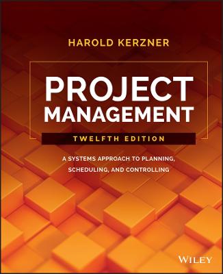 Project Management - A Systems Approach to Planning, Scheduling, and Controlling, 12e
