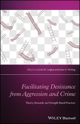 Facilitating Desistance from Aggression and Crime:  Theory, Research, and Strength-Based Practices