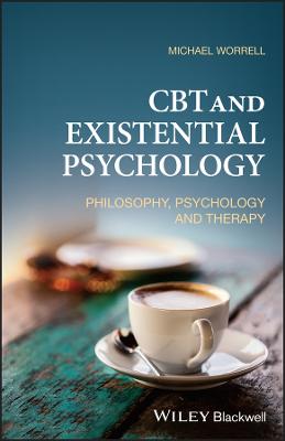 CBT and Existential Psychology: Philosophy, Psycho logy and Therapy