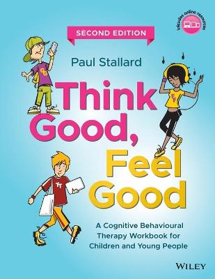 Think Good, Feel Good - A Cognitive Behavioural Therapy Workbook for Children and Young People, Second Edition