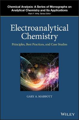 Electroanalytical Chemistry - Principles, Best Practices, and Case Studies