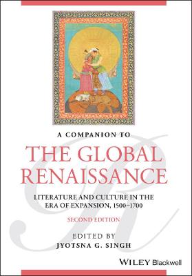 A Companion to the Global Renaissance - English Literature and Culture in the Era of Expansion, 1500-1700, Second Edition