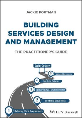 Building Services Design and Management: the pract itioner's guide