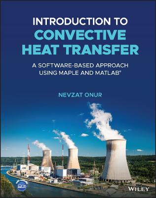 Introduction to Convective Heat Transfer: A Softwa re-Based Approach Using Maple and MATLAB