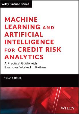 Machine Learning and Artificial Intelligence for C redit Risk Analytics: A Practical Guide with Examp les Worked in Python and R