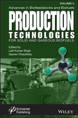 Advances in Biofeedstocks and Biofuels, Volume 4: Production Technologies for Solid and Gaseous Biof uels