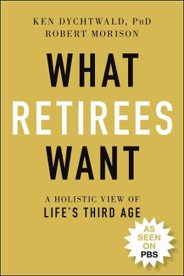 What Retirees Want - A Holistic View of Life's Third Age