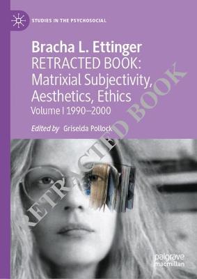 Bracha L. Ettinger: Matrixial Subjectivity, Aesthetics, Ethics, Volume 1, 1990-2000