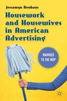 Housework and Housewives in American Advertising