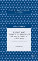 'Public' and 'Private' Playhouses in Renaissance England: The Politics of Publication