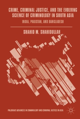 Crime, Criminal Justice, and the Evolving Science of Criminology in South Asia