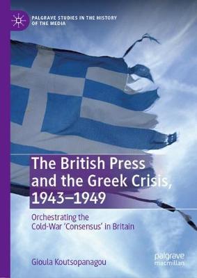 British Press and the Greek Crisis, 1943-1949