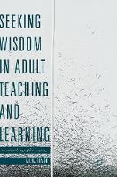 Seeking Wisdom in Adult Teaching and Learning