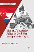 The EEC's Yugoslav Policy in Cold War Europe, 1968-1980