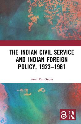 Indian Civil Service and Indian Foreign Policy, 1923-1961