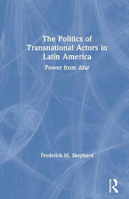 The Politics of Transnational Actors in Latin America