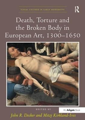 Death, Torture and the Broken Body in European Art, 1300-1650