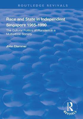 Race and State in Independent Singapore 1965-1990