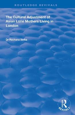 The Cultural Adjustment of Asian Lone Mothers Living in London