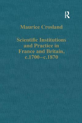 Scientific Institutions and Practice in France and Britain, c.1700-c.1870