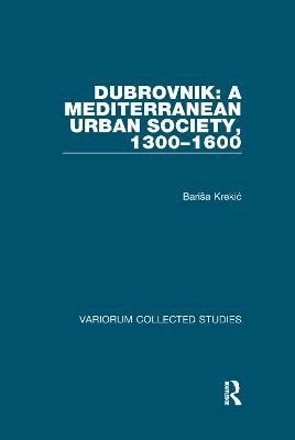 Dubrovnik: A Mediterranean Urban Society, 1300-1600