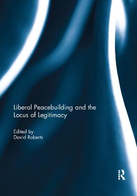 Liberal Peacebuilding and the Locus of Legitimacy