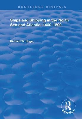 Ships and Shipping in the North Sea and Atlantic, 1400-1800