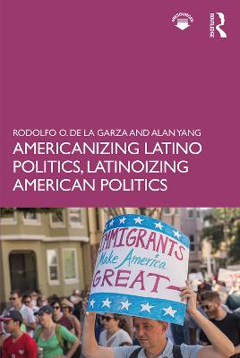 Americanizing Latino Politics, Latinoizing American Politics