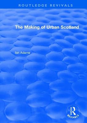 Routledge Revivals: The Making of Urban Scotland (1978)