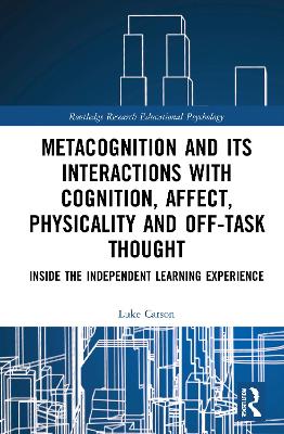 Metacognition and Its Interactions with Cognition, Affect, Physicality and Off-Task Thought