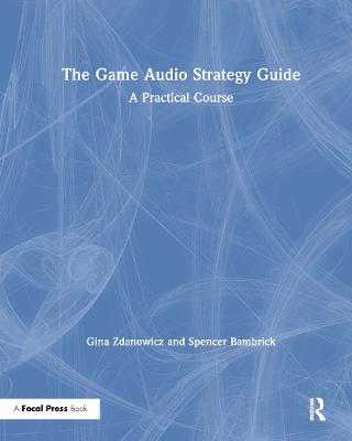The Game Audio Strategy Guide
