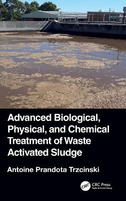 Advanced Biological, Physical, and Chemical Treatment of Waste Activated Sludge