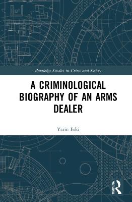 Criminological Biography of an Arms Dealer