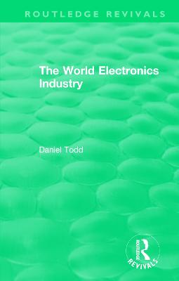 The Routledge Revivals: The World Electronics Industry (1990)