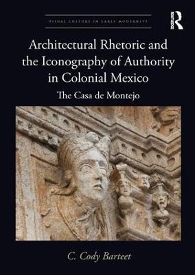 Architectural Rhetoric and the Iconography of Authority in Colonial Mexico