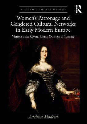 Women's Patronage and Gendered Cultural Networks in Early Modern Europe