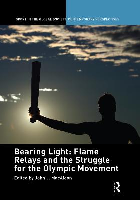 Bearing Light: Flame Relays and the Struggle for the Olympic Movement