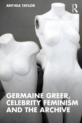 Germaine Greer, Celebrity Feminism and The Archive