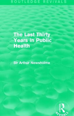Last Thirty Years in Public Health (Routledge Revivals)